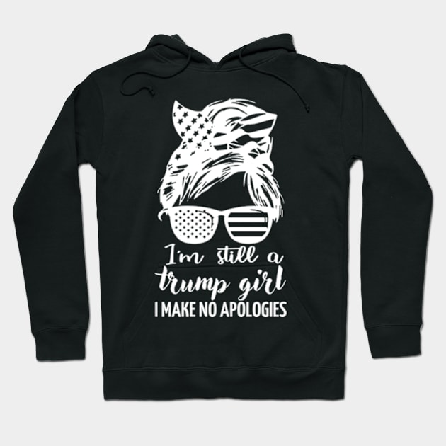 i'm still a trump girl i make no apologies Hoodie by style flourish